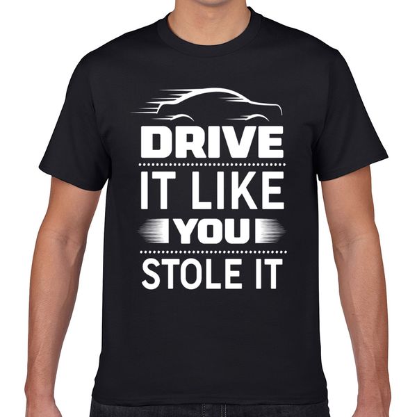 

t shirt men driving drive it like you stole it o-neck vintage geek short male tshirt xxxl sport hooded sweatshirt hoodie