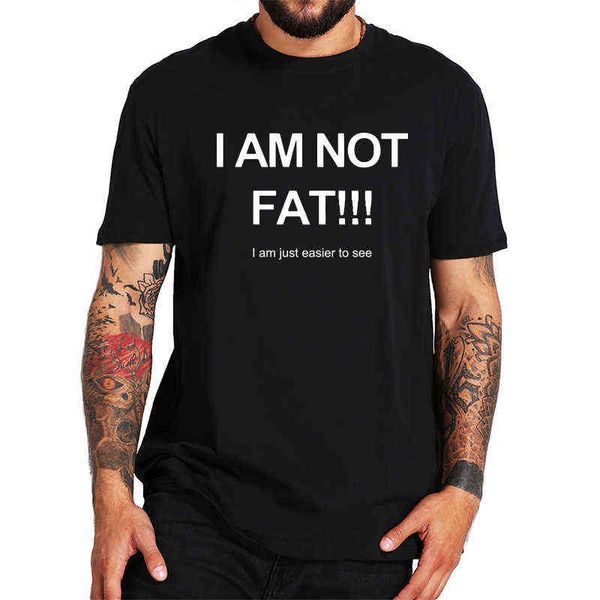 

i am not fat just easier to see t shirt joke funny gifts tshirt cool humor short sleeve eu size 100% cotton tee y220214, White;black