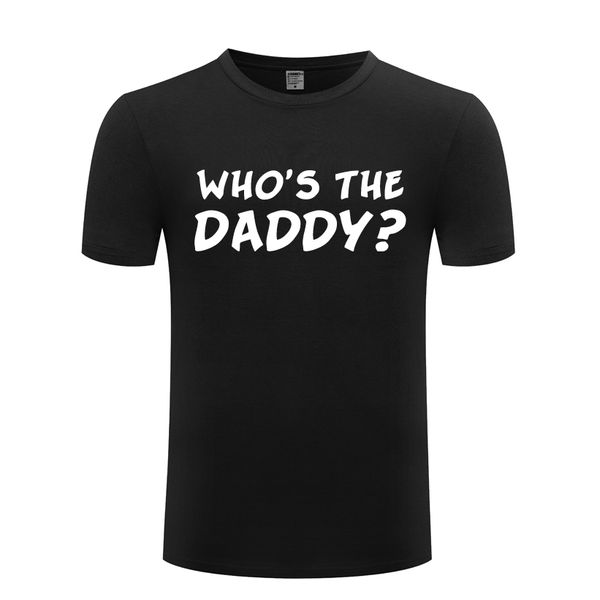 

who's the daddy funny creative men's t-shirt t shirt men 2018 new short sleeve o neck cotton casual tee sport hooded sweatshirt ho