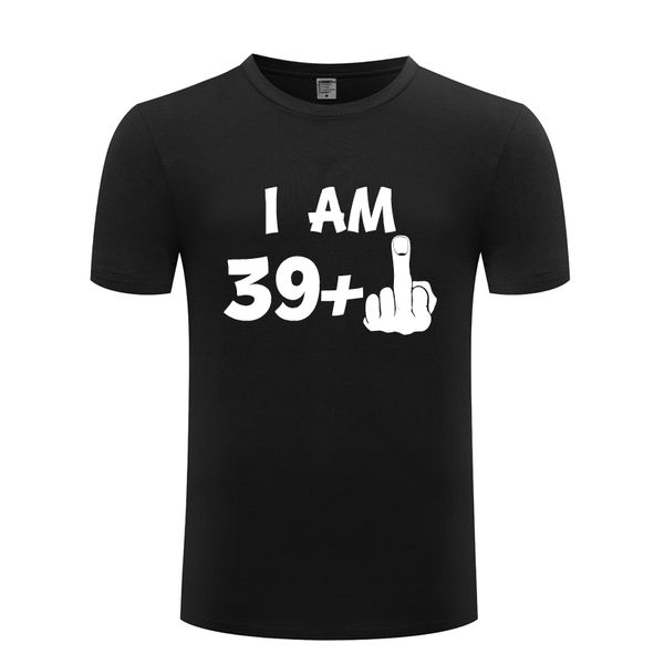 

i am 39 plus middle finger creative birthday gift t shirt tshirt 2018 new short sleeve casual t shirt sport hooded sweatshirt hoodie