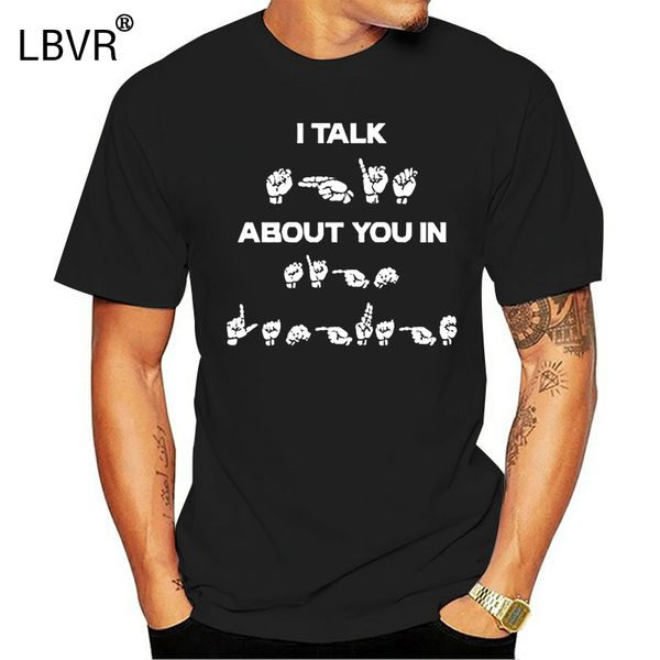 

sign language i talk about you in men t-shirt s-6xl wholesale tee shirt sport hooded sweatshirt hoodie