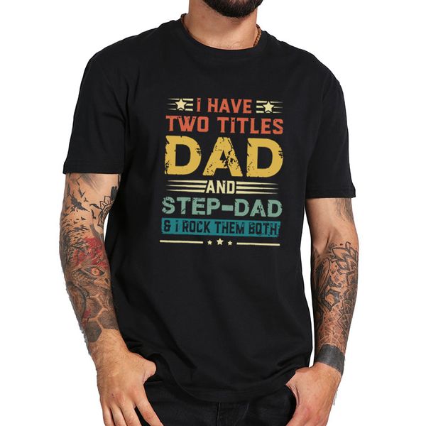 

i have two titles dad and step dad funny fathers day gift t-shirt soft short sleeve summer tee sport hooded sweatshirt hoodie