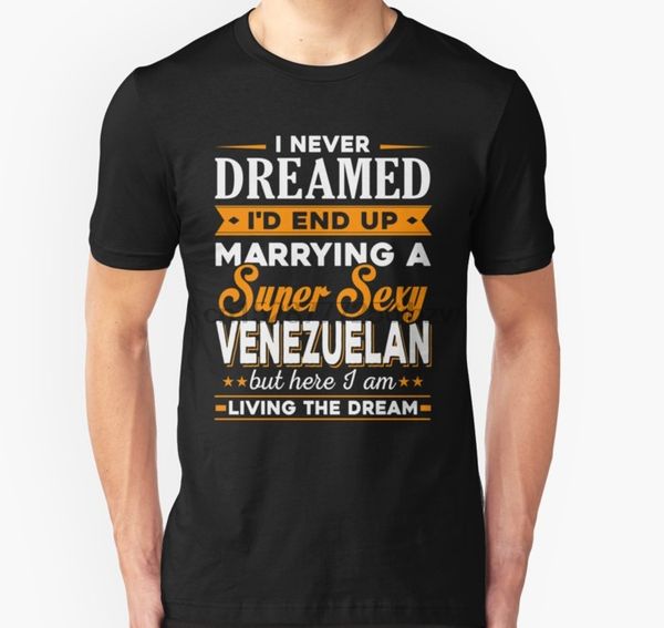 

men short sleeve i never dreamed id end up marrying a supper venezuelan 1 s hoodie designers t shirts sweatshirt