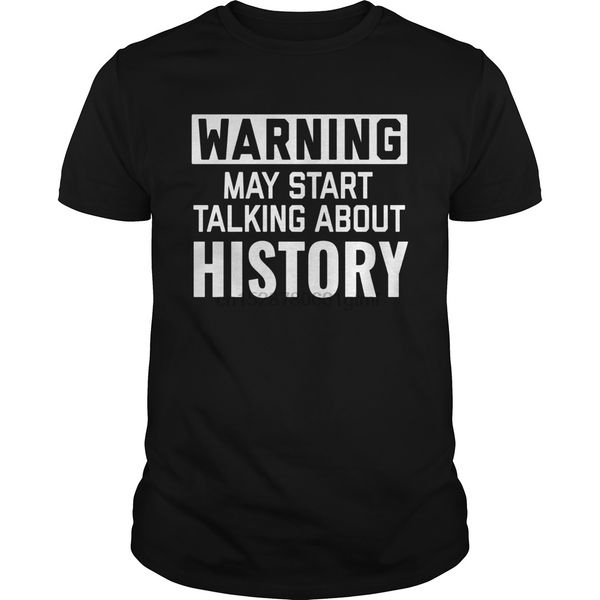 

men short sleeve tshirt warning may start talking history funny history geek shirt cool women t-shirt sport hooded sweatshirt hoodie