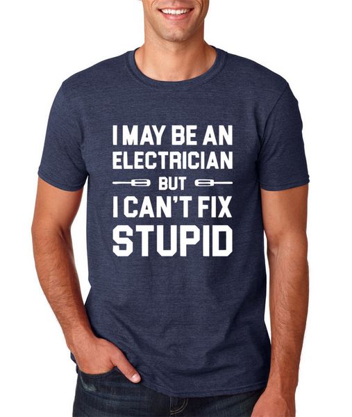 

sport 2019 new fashion creative printed t-shirt men's tee i may be an electrician but i can't fix stupid heather navy t shirt