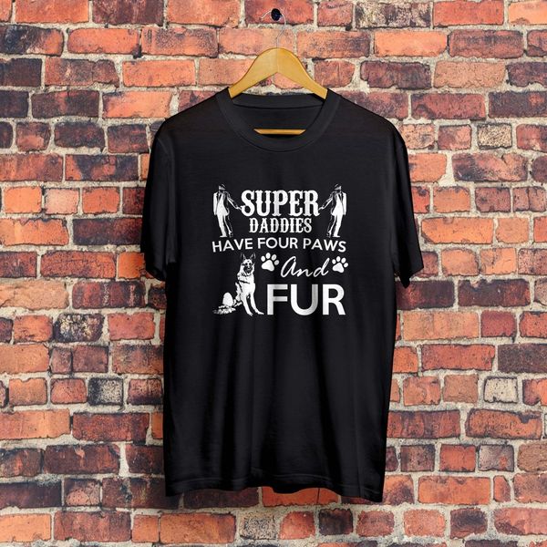 

sport 2019 new summer cool tee shirt super daddies have four paws and fur t shirt regular size cotton t-shirt