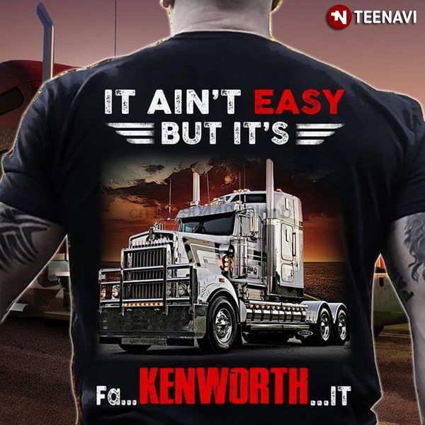 

truck it aint easy but its fa kenworth it t-shirt sport hooded sweatshirt hoodie
