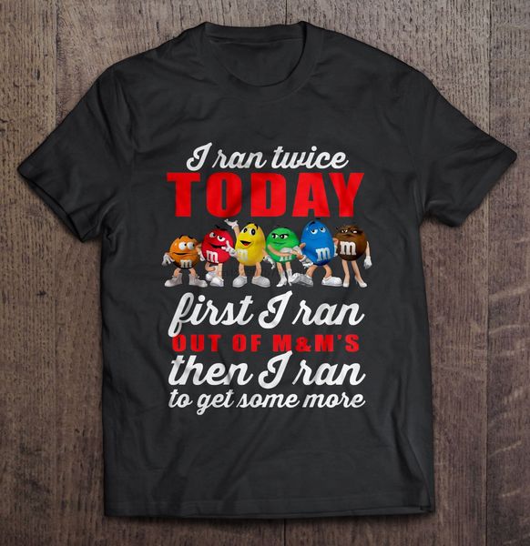 

men t shirt i ran twice today first i ran out of m&m's then i ran to get some more women t-shirt sport hooded sweatshirt hoodie