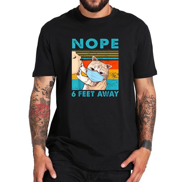 

nope cat t shirt 6 feet away funny pattern graphic tee for men 2020 design tshirt male dtg print sport hooded sweatshirt hoodie