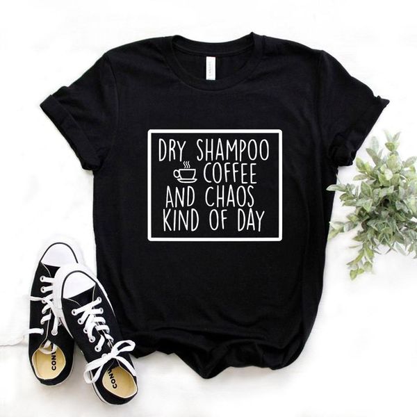 

dry shampoo coffee and chaos kind of day women tshirt cotton casual funny t shirt gift lady yong girl tee 6 color a-1087, White