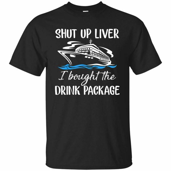 

funny cruise shut up liver i bought the drink package t-shirt s-3xl gift funny tee shirt sport hooded sweatshirt hoodie