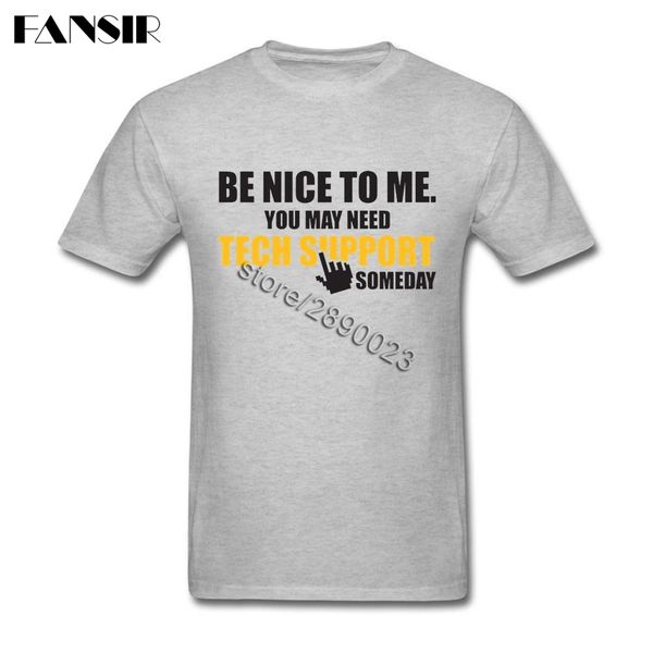 

sport be nice to me you may need tech support someday leisure t shirt men white short sleeve custom o-neck t-shirt