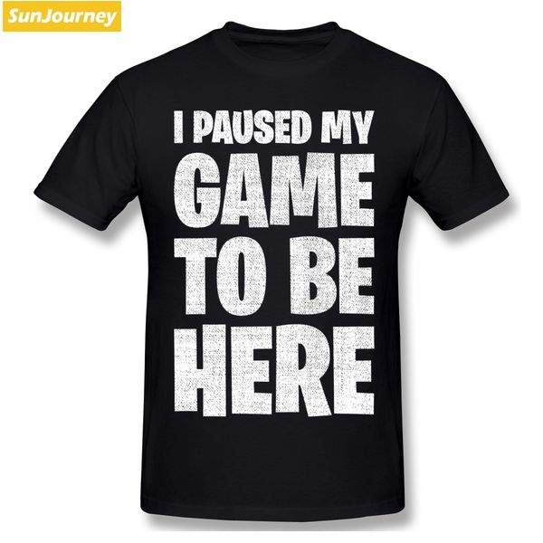 

i paused my game to be here t shirt plus size o-neck cotton custom short sleeve tshirt men sport hooded sweatshirt hoodie