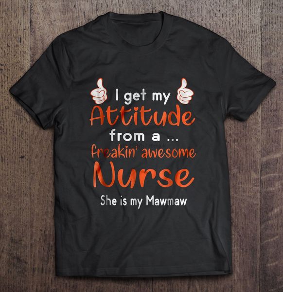 

men t shirt i get my attitude from a freakin' awesome nurse she is my mawmaw women t-shirt sport hooded sweatshirt hoodie