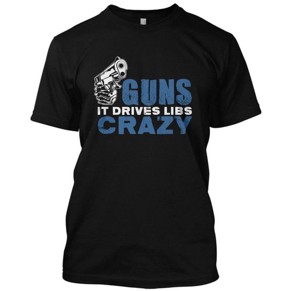 

sport fashion 2019 men short sleeve tshirt guns crazy it drives libs funny t shirt graphic gift teefunny print t shirts