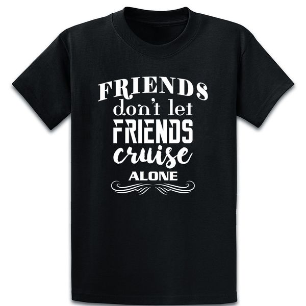 

friend friends dont let friends cruise alone funny casual spring letters 5xl loose customize sport hooded sweatshirt hoodie t shirt
