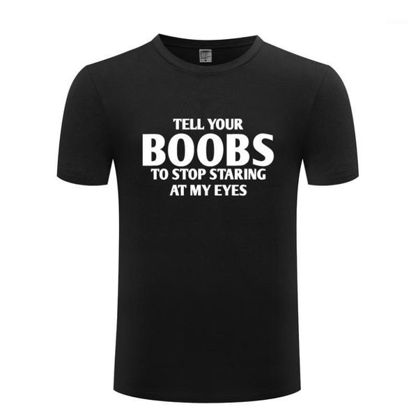 

tell your boobs to sstaring at me spoof funny t shirt tshirt men 2020 new short sleeve o neck cotton casual t-shirt tee1, White;black