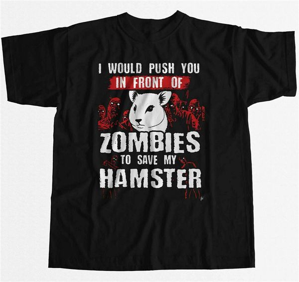 

i would push you in front of zombies to save my hamster mens classic custom design hoodie designers t shirts sweatshirt