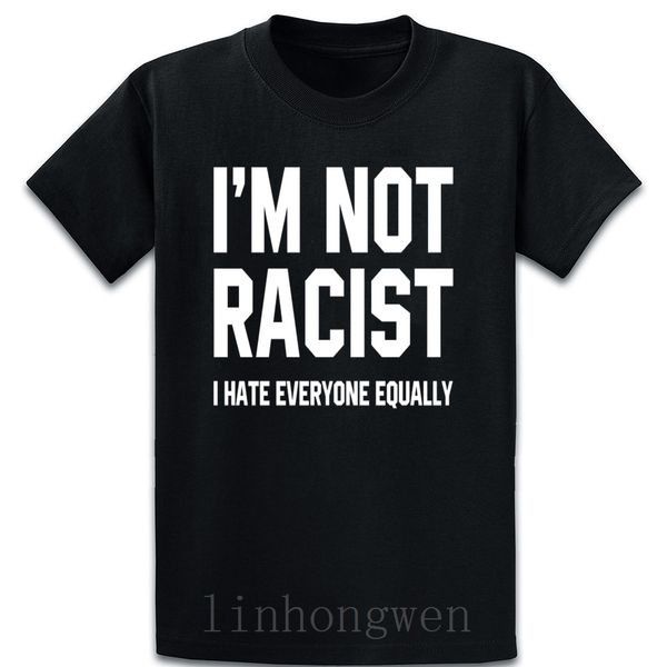 

im not racist i hate everyone equally t shirt new fashion summer crazy costume crew neck design unique shirt sport hooded sweatshirt hoodie