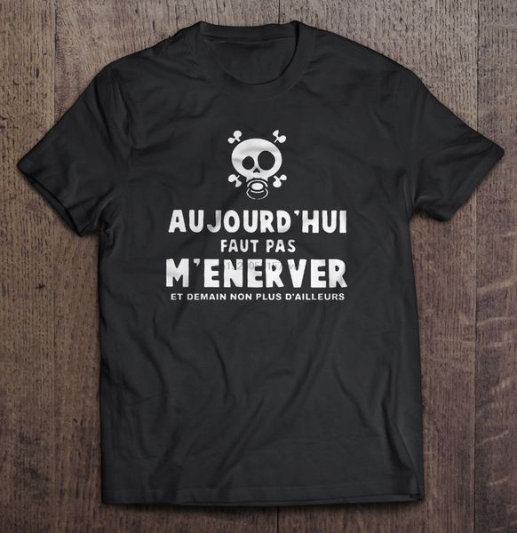 

men t shirt aujourd hui faut pas m enerver et demain non plus d ailleurs women t-shirt sport hooded sweatshirt hoodie