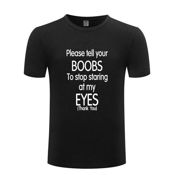 

please tell your boobs to sstaring at my eyes funny t shirt t shirt 2018 new short sleeve casual tee sport hooded sweatshirt hoodie