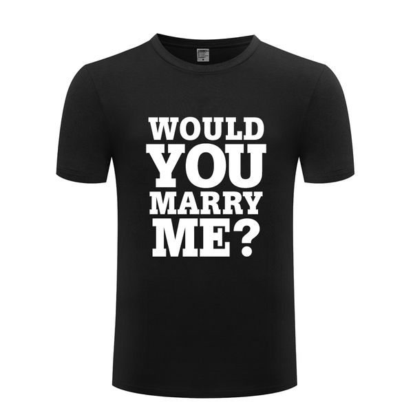 

would you marry me funny creative wedding gift men's t shirt t shirt men 2018 new short sleeve casual tee sport hooded sweatshirt hoodi