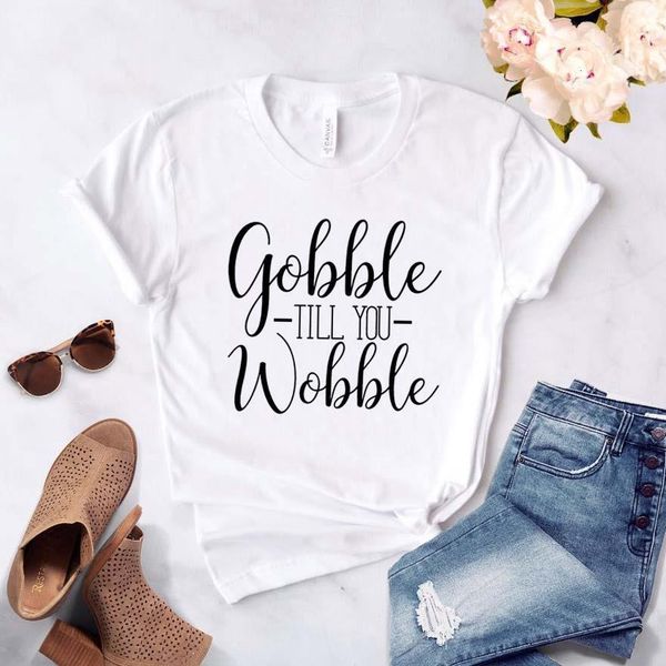 

gobble till you wobble print women tshirt cotton casual funny t shirt gift for lady yong girl tee drop ship s-758, White