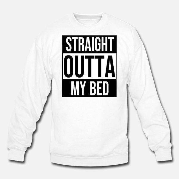 

straight outta my bed t shirt crewneck black sportswear tracksuit hoodie sweatshirt
