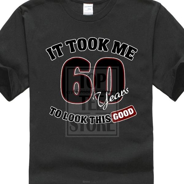 

new design cotton male it took me 60 years to look this good funny humor special clearance sale hoodie designers t shirts sweatshirt