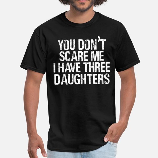 

you don't scare me i have three daughters 3 t shirt cool popular casual tracksuit hoodie sweatshirt