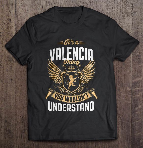 

men funny t shirt fashion tshirt it's a valencia thing you wouldn't understand women t-shirt sport hooded sweatshirt hoodie