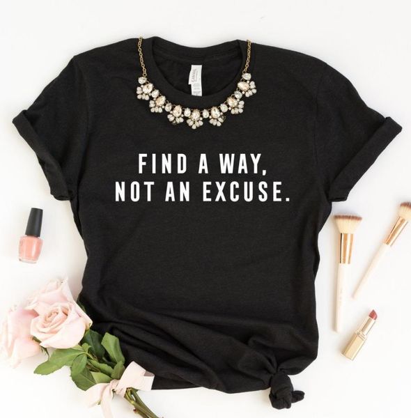 

find a way not an excuse print women tshirt cotton casual funny t shirt gift for lady yong girl tee drop ship s-926, White