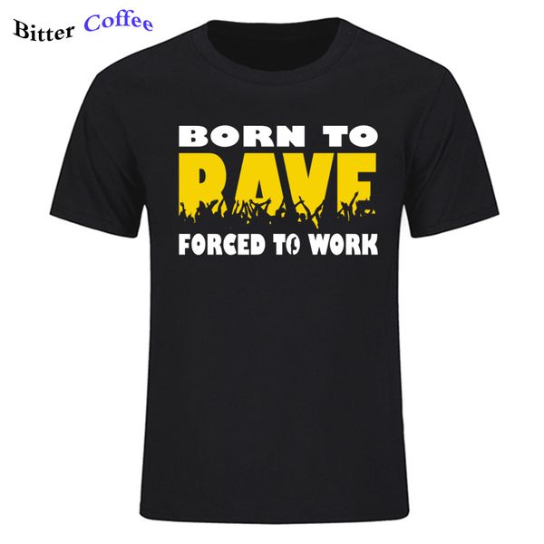 

summer new born to rave forced to work raver house club dnb hardcore birthday cool casual pride fashion hooded sweatshirt hoodie men t shirt
