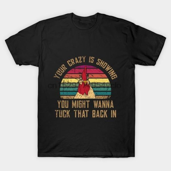 

men t-shirt retro sunset your crazy is showing funny chicken t tshirt women t shirt1, White;black