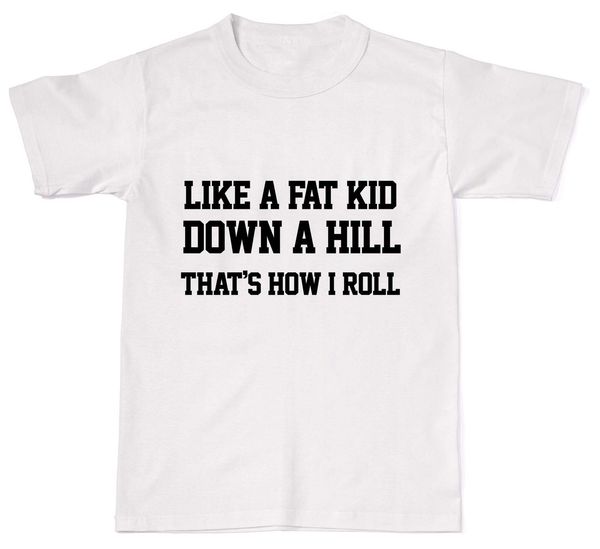 

like a fat kid down a hill that's how i roll funny mens womens cotton t shirt t sport hooded sweatshirt hoodie