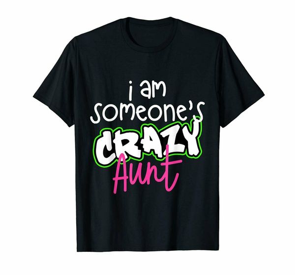 

i am someone's crazy aunt t-shirt funny quote tia gift new cool tee shirt sport hooded sweatshirt hoodie