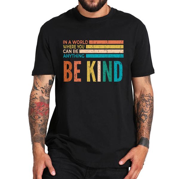 

спорт be kind тенниску в мире, где вы можете быть что угодно тенниска 100% хлопок повседневный tshirt basic camisetas