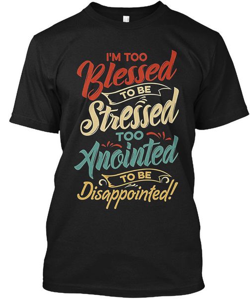 

im too blessed to be stressed &amp ano - i'm anointed tee t-shirt sport hooded sweatshirt hoodie