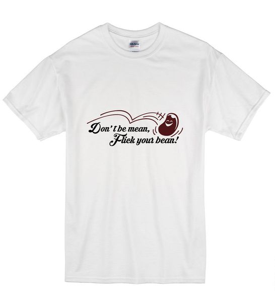 

2019 new cool t-shirt don't be mean flick your bean funny offensive rude t shirt sport hooded sweatshirt hoodie