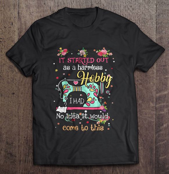 

men it started out as a harmless hobby i had no idea it would come to this sewing version hoodie designers t shirts sweatshirt