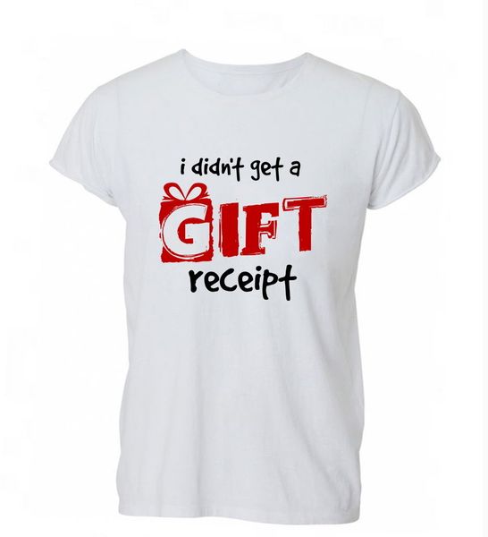 

2019 fashion cotton t-shirt i didn't get a gift receipt funny present t shirt tshirt mens womens gift sport hooded sweatshirt hoodie