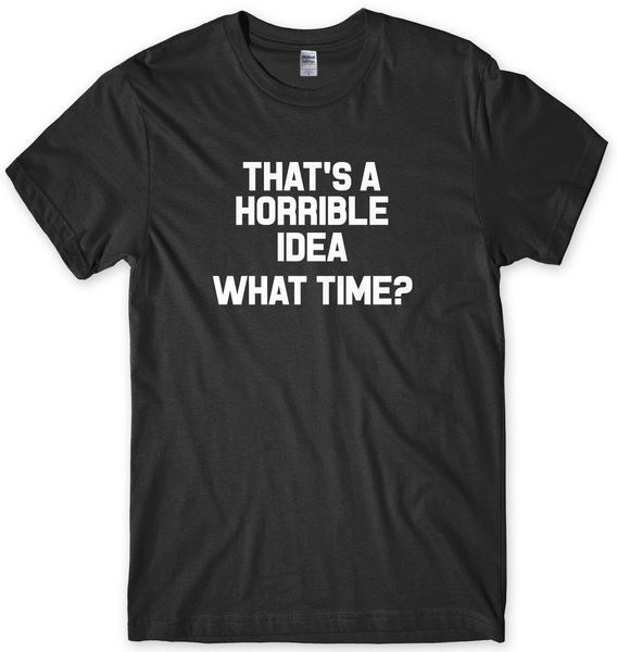 

that's a horrible idea. what time funny mens t-shirt sport hooded sweatshirt hoodie