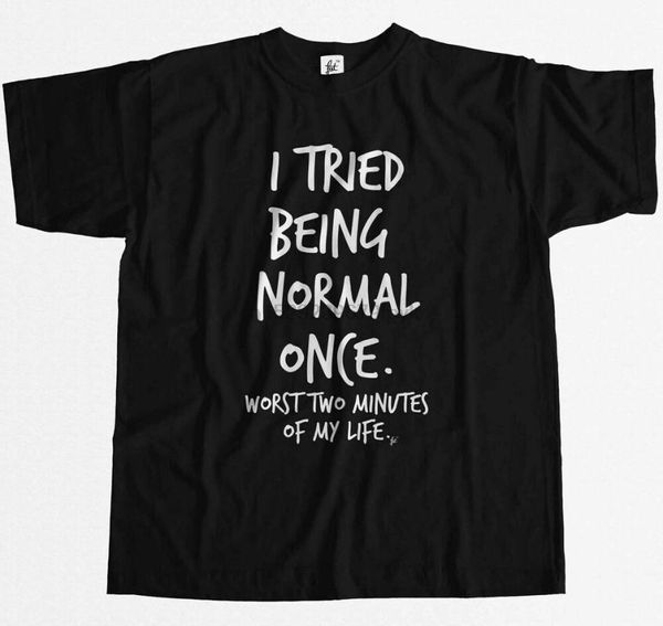 

i tried being normal once worst 2 minutes in life funny joke mens t-shirt1, White;black