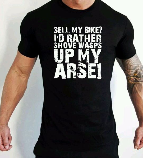 

sport t shirts fashion 2019 summer new men cotton t-shirt sell my bikers i'd rather shove up my arse biker gift harajuku tee shirt