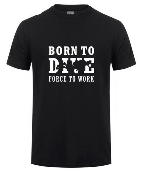 

2017 born to dive forced to work t shirt tshirts o-neck summer style funny short sleeve submergence t-shirts sport hooded sweatshirt hoodie