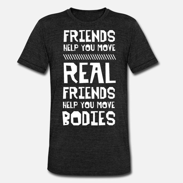 

friendship - real friends help you move bodies designers graphic t shirt funky breathable summer tracksuit hoodie sweatshirt