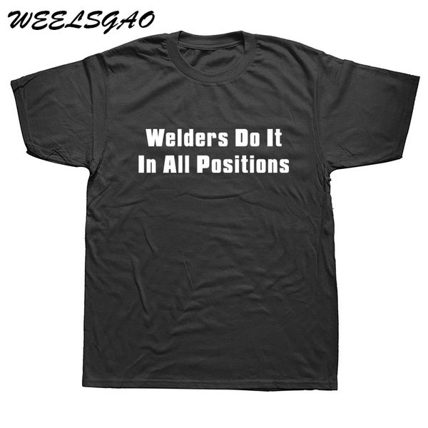 

welders do it in all positions man t shirt short sleeve crew neck tshirt man's clothes t-shirt sport hooded sweatshirt hoodie
