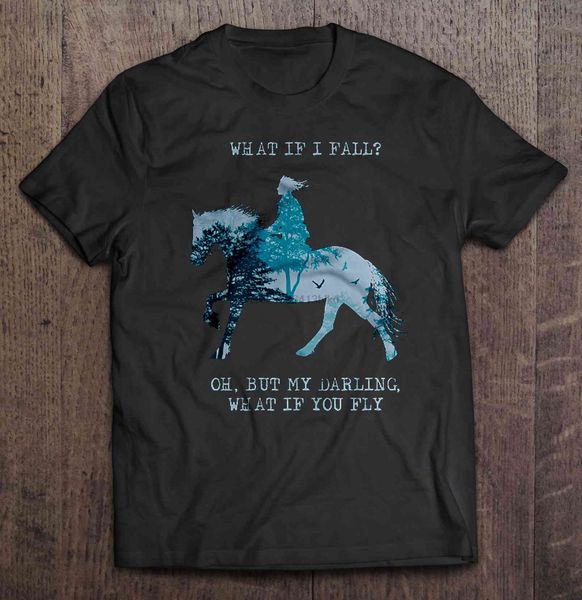 

men t shirt what if i fall oh but my darling what if you fly girl riding horse version women t-shirt sport hooded sweatshirt hoodie