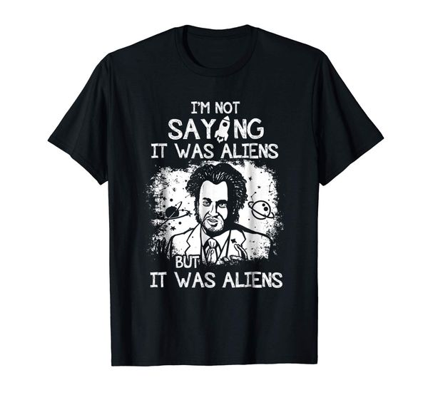 

2019 fashion men t shirt i m not saying it was aliens tshirt trendy creative graphic sport hooded sweatshirt hoodie