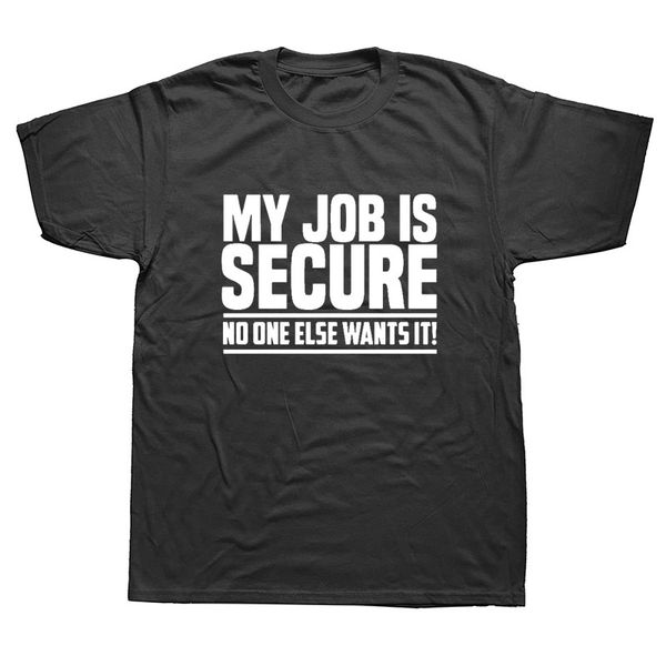 

sport my job is secure no one wants it hip hop funny t shirts men summer cotton harajuku short sleeve o neck streetwear black t-shirt
